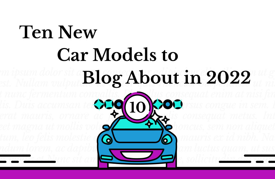 Ten New Car Models to Blog About in 2022