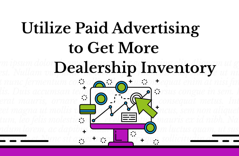 Utilize Paid Advertising To Get More Dealership Inventory