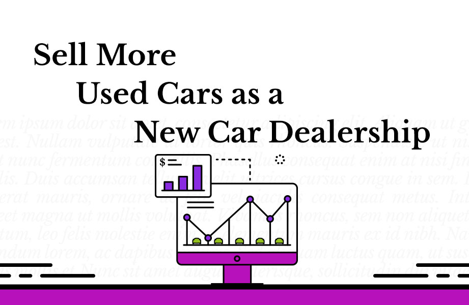 Sell More Used Cars as a New Car Dealership