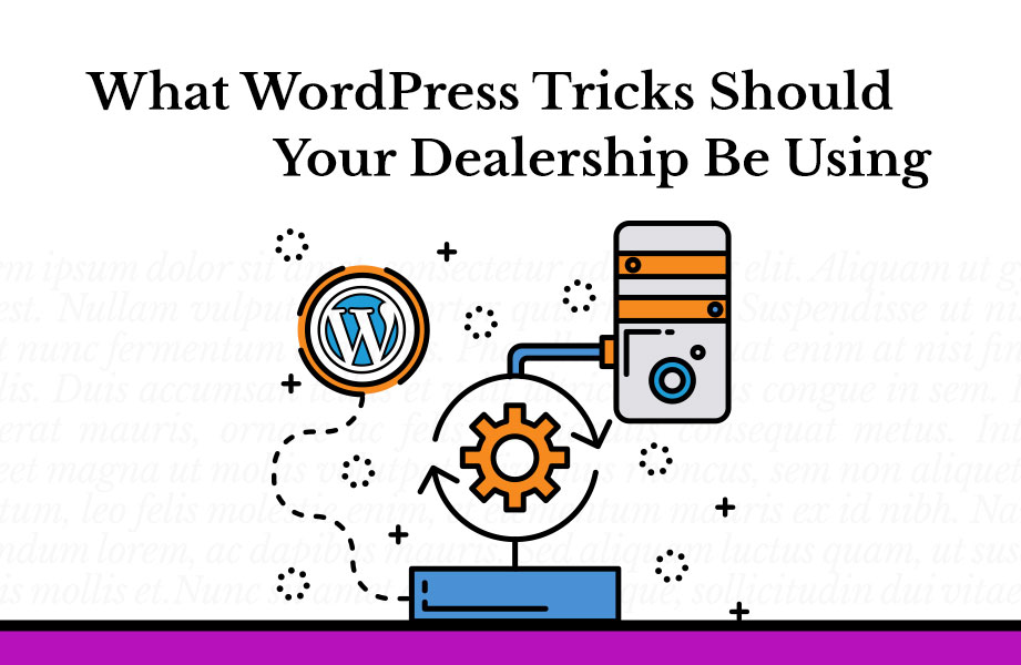What WordPress Tricks Should Your Dealership be Using?