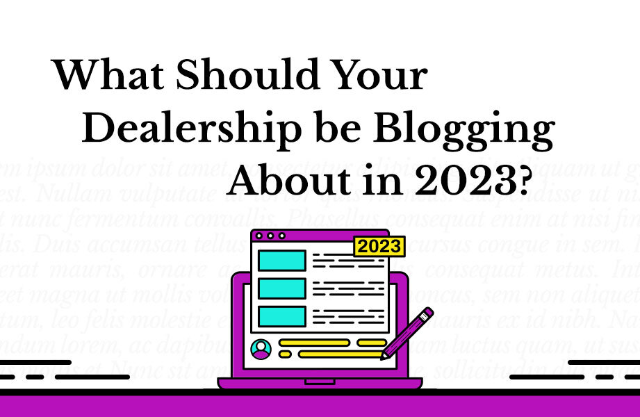What Should Your Dealership be Blogging About in 2023?