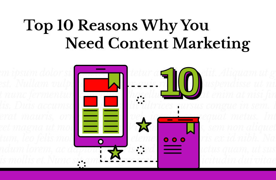 Top 10 Reasons Why You Need Content Marketing