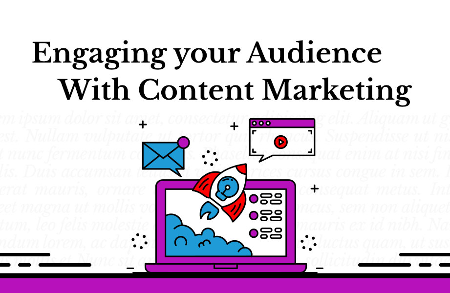 Engaging Your Audience with Content Marketing
