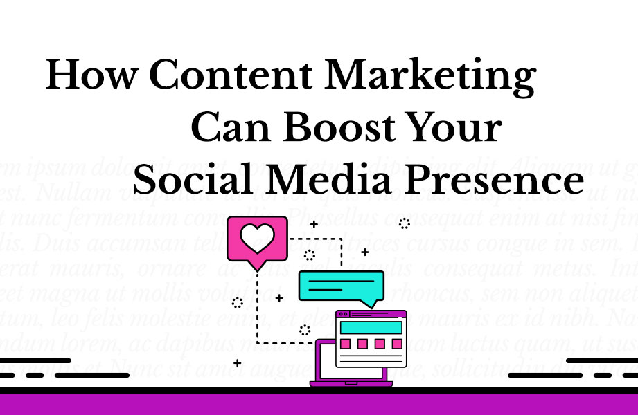 How Content Marketing Can Boost Your Social Media Presence